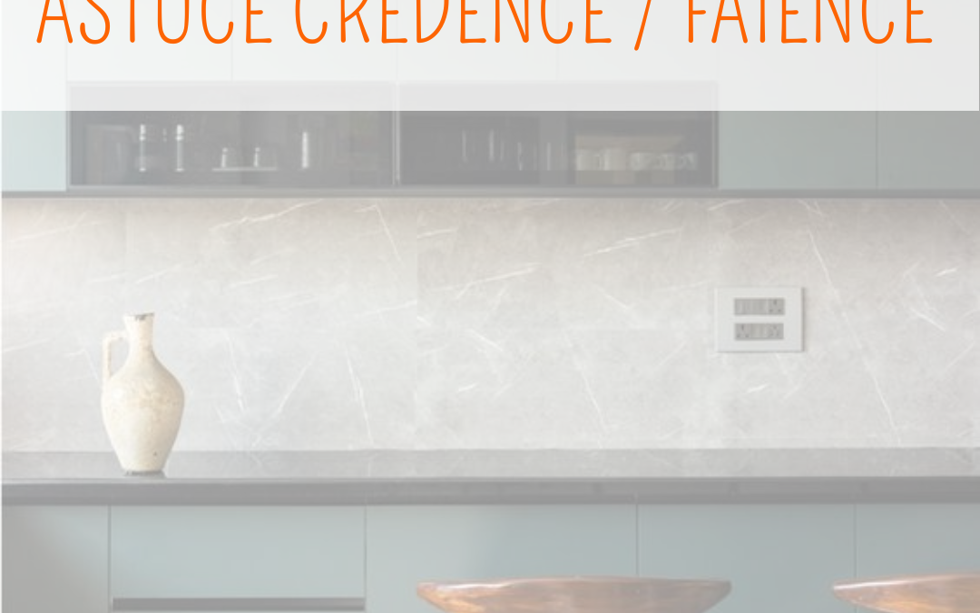 ASTUCE FAÏENCE / CRÉDENCE
